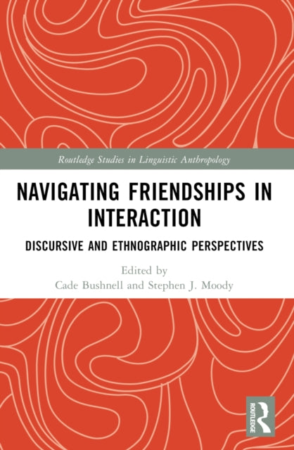 Book cover of: Navigating Friendships in Interaction. By: Cade Conlan Bushnell