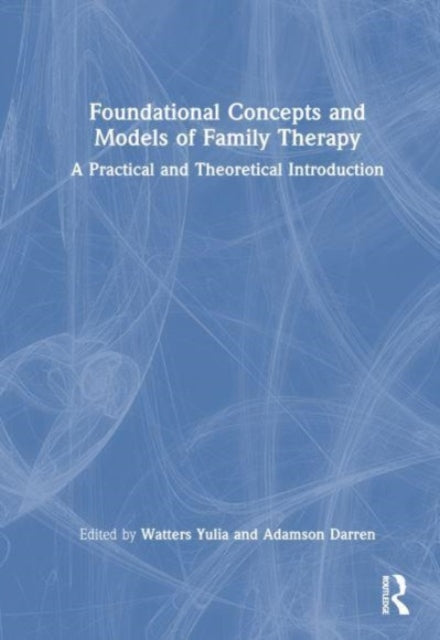 Book cover of: Foundational Concepts and Models of Family Therapy. By: Watters Yulia