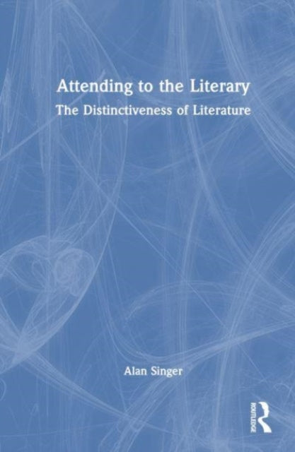 Book cover of: Attending to the Literary. By: Alan Singer