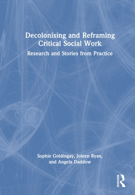 Book cover of: Decolonising and Reframing Critical Social Work. By: Sophie Goldingay