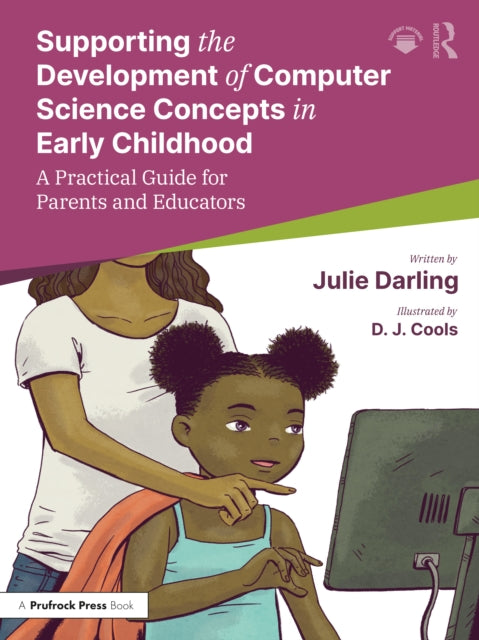 Book cover of: Supporting the Development of Computer Science Concepts in Early Childhood. By: Julie Darling