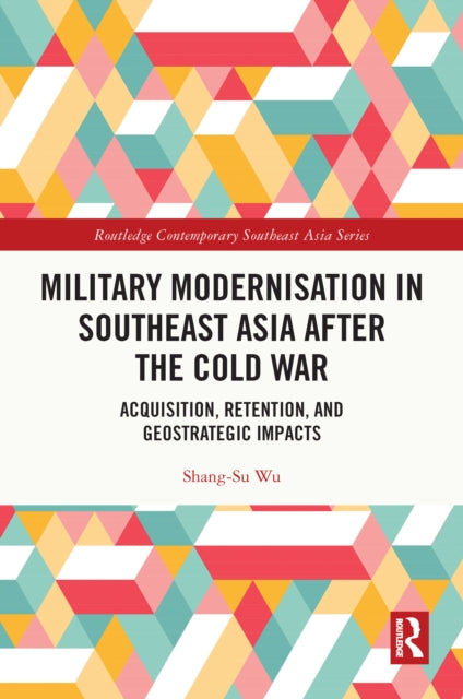 Book cover of: Military Modernisation in Southeast Asia after the Cold War. By: Shang-su Wu