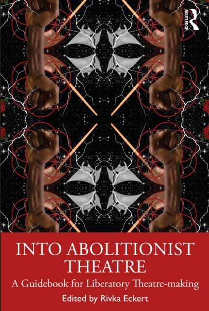 Book cover of: Into Abolitionist Theatre. By: Rivka Eckert