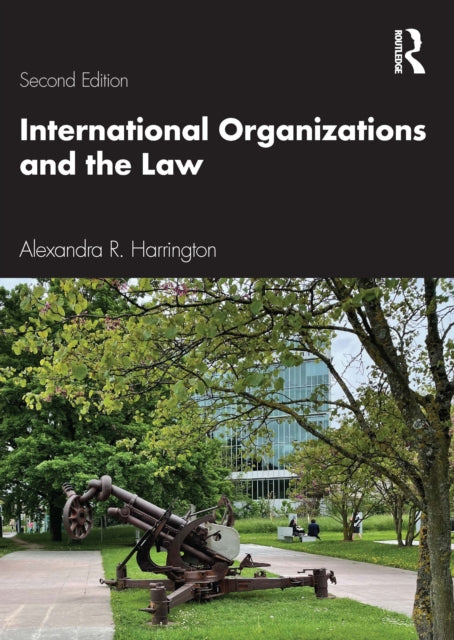 Book cover of: International Organizations and the Law. By: Alexandra R. Harrington