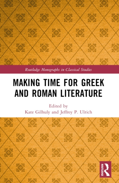 Book cover of: Making Time for Greek and Roman Literature. By: Kate Gilhuly