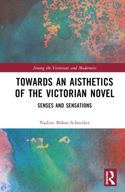 Book cover of: Towards an Aisthetics of the Victorian Novel. By: Nadine Boehm-Schnitker