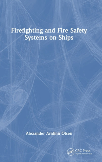 Book cover of: Firefighting and Fire Safety Systems on Ships. By: Alexander Arnfinn Olsen
