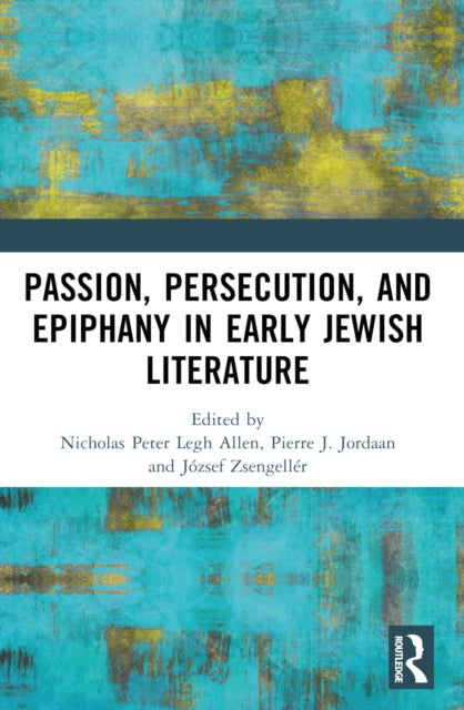 Book cover of: Passion, Persecution, and Epiphany in Early Jewish Literature. By: Nicholas Peter Legh Allen