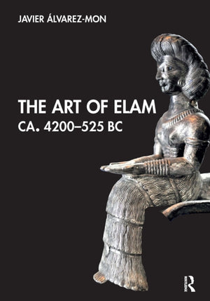 The Art of Elam CA. 4200–525 BC
