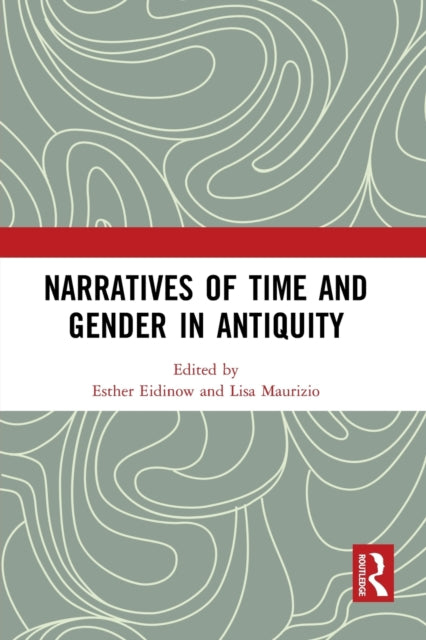 Book cover of: Narratives of Time and Gender in Antiquity. By: Esther Eidinow