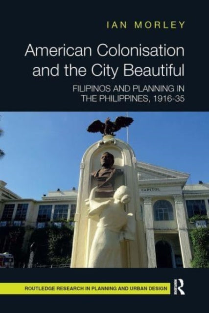 Book cover of: American Colonisation and the City Beautiful. By: Ian Morley