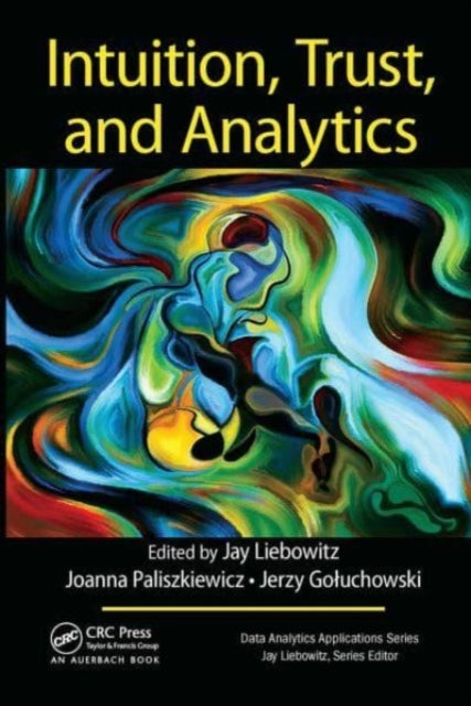 Book cover of: Intuition, Trust, and Analytics. By: Jay Liebowitz
