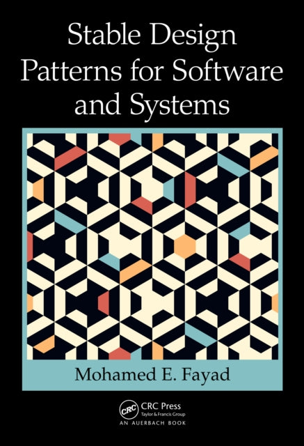 Book cover of: Stable Design Patterns for Software and Systems. By: Mohamed Fayad