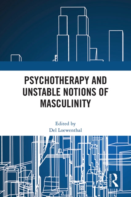 Book cover of: Psychotherapy and Unstable Notions of Masculinity. By: Del Loewenthal