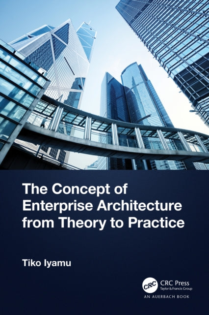 Book cover of: Concept of Enterprise Architecture from Theory to Practice. By: Tiko Iyamu