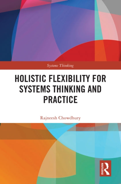 Book cover of: Holistic Flexibility for Systems Thinking and Practice. By: Rajneesh Chowdhury