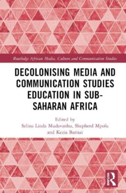 Book cover of: Decolonising Media and Communication Studies Education in Sub-Saharan Africa. By: Selina Linda Mudavanhu