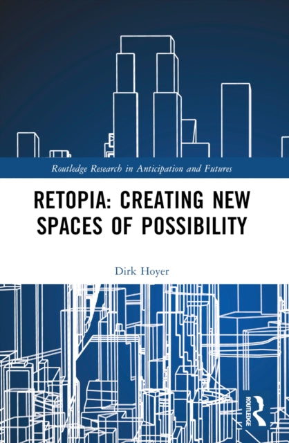 Book cover of: Retopia: Creating New Spaces of Possibility. By: Dirk Hoyer
