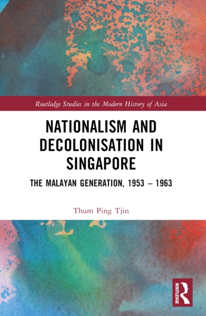 Book cover of: Nationalism and Decolonisation in Singapore. By: Pingtjin Thum