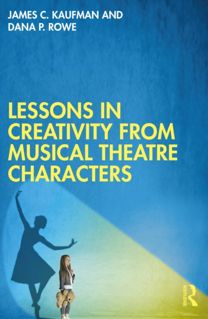 Book cover of: Lessons in Creativity from Musical Theatre Characters. By: James C. Kaufman