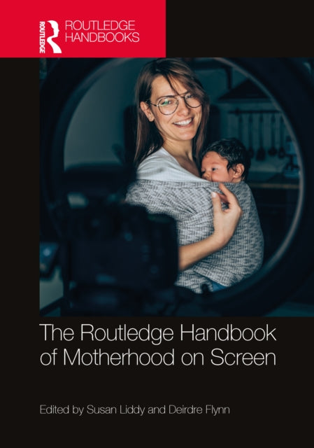 Book cover of: Routledge Handbook of Motherhood on Screen. By: Susan Liddy