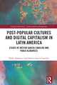 Book cover of: Post-Popular Cultures and Digital Capitalism in Latin America. By: Pablo Alabarces