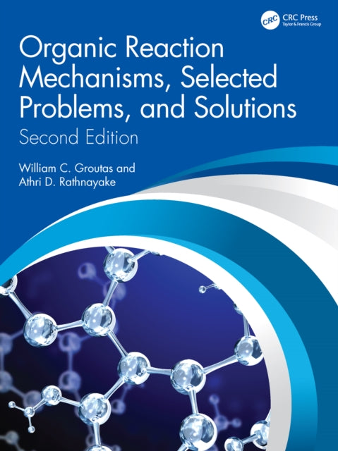 Book cover of: Organic Reaction Mechanisms, Selected Problems, and Solutions. By: William C. Groutas