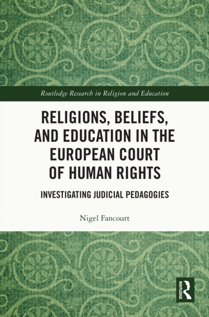 Book cover of: Religions, Beliefs and Education in the European Court of Human Rights. By: Nigel Fancourt
