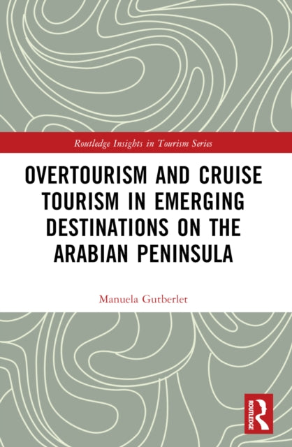 Book cover of: Overtourism and Cruise Tourism in Emerging Destinations on the Arabian Peninsula. By: Manuela Gutberlet