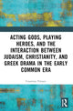 Book cover of: Acting Gods, Playing Heroes, and the Interaction between Judaism, Christianity, and Greek Drama in the Early Common Era. By: Courtney J. P. Friesen