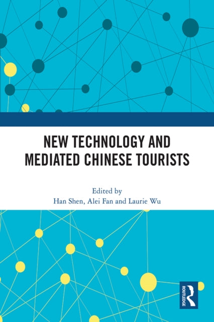 Book cover of: New Technology and Mediated Chinese Tourists. By: Han Shen