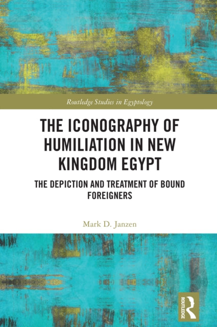 Book cover of: Iconography of Humiliation in New Kingdom Egypt