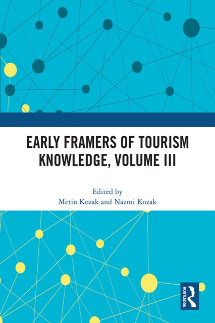 Book cover of: Early Framers of Tourism Knowledge, Volume III. By: Metin Kozak