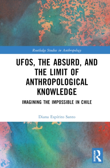 Book cover of: UFOs, the Absurd, and the Limit of Anthropological Knowledge. By: Diana Espírito Santo