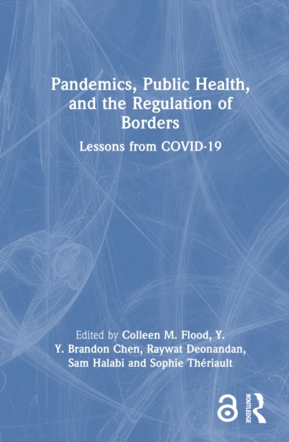 Book cover of: Pandemics, Public Health, and the Regulation of Borders. By: Colleen M Flood