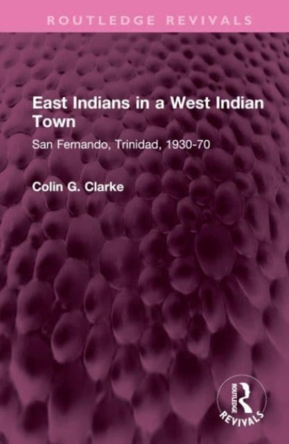 Book cover of: East Indians in a West Indian Town. By: Colin G. Clarke