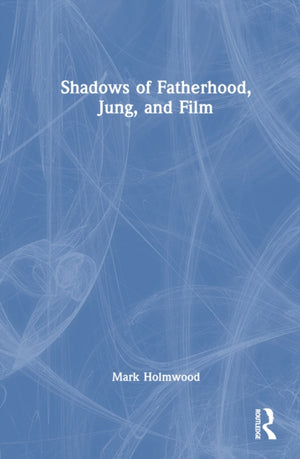 Shadows of Fatherhood, Jung, and Film