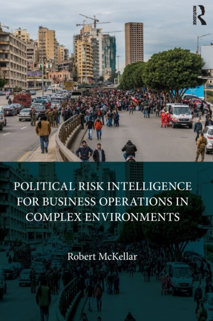 Book cover of: Political Risk Intelligence for Business Operations in Complex Environments. By: Robert McKellar