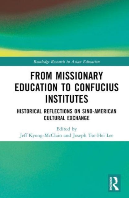 Book cover of: From Missionary Education to Confucius Institutes. By: Jeff Kyong-McClain