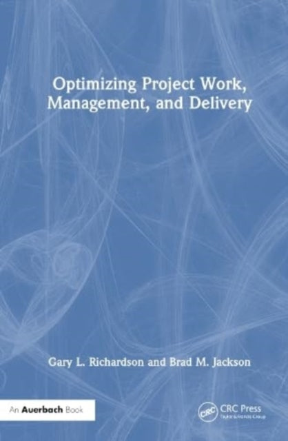 Book cover of: Optimizing Project Work, Management, and Delivery. By: Gary L. Richardson