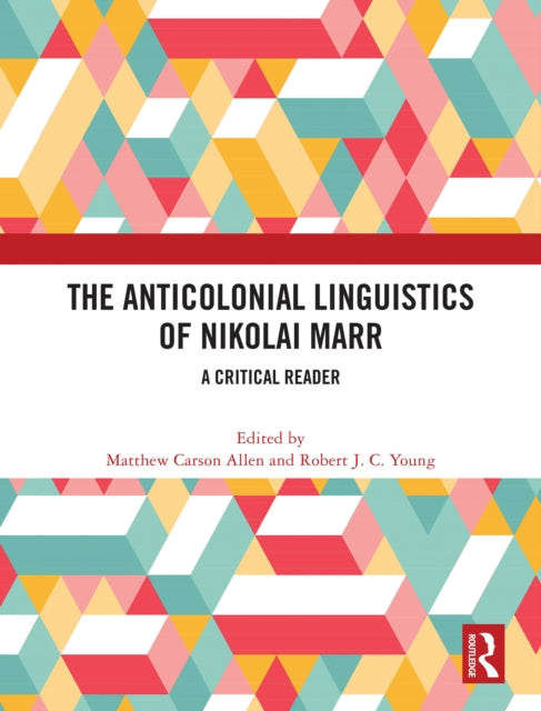 Book cover of: Anticolonial Linguistics of Nikolai Marr. By: Matthew Carson Allen