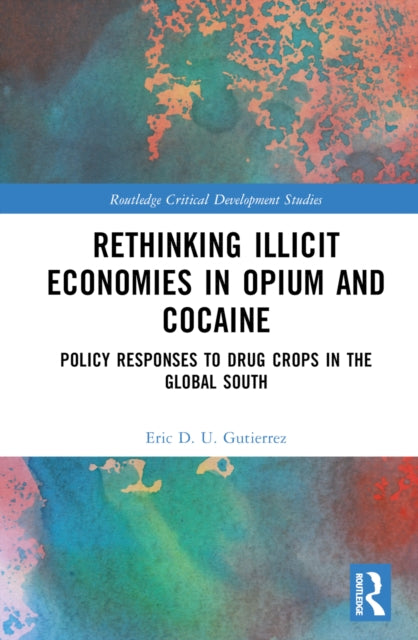 Book cover of: Rethinking Illicit Economies in Opium and Cocaine. By: Eric D. U. Gutierrez