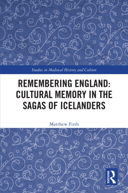Book cover of: Remembering England: Cultural Memory in the Sagas of Icelanders. By: Matthew Firth