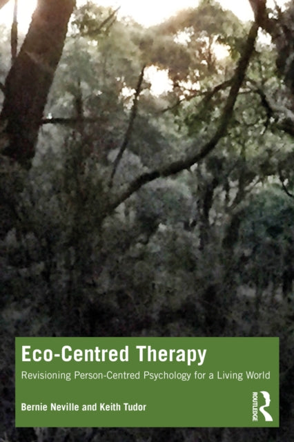 Book cover of: Eco-Centred Therapy. By: Bernie Neville