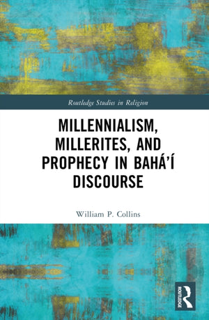 Millennialism, Millerites, and Prophecy in Baha’i Discourse