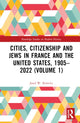 Book cover of: Cities, Citizenship and Jews in France and the United States, 1905–2022 (Volume 1). By: Josef W. Konvitz