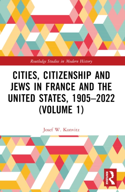 Book cover of: Cities, Citizenship and Jews in France and the United States, 1905–2022 (Volume 1). By: Josef W. Konvitz