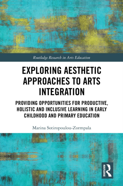 Book cover of: Exploring Aesthetic Approaches to Arts Integration. By: Marina Sotiropoulou-Zormpala