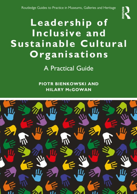 Book cover of: Leadership of Inclusive and Sustainable Cultural Organisations. By: Piotr Bienkowski