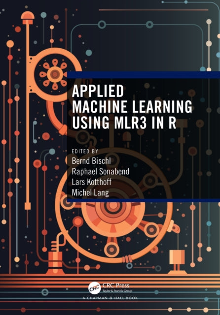 Book cover of: Applied Machine Learning Using mlr3 in R. By: Bernd Bischl